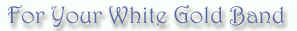 For Your White Gold Settings